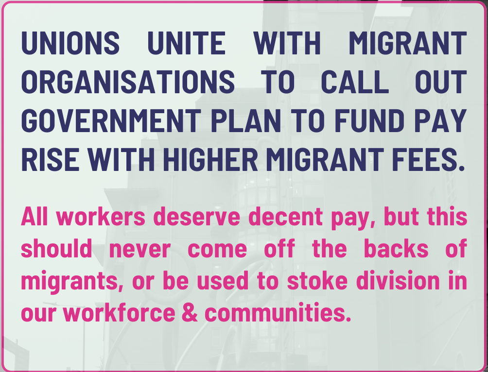 Image reads "Unions unite with migrant organisations to call out government plans to fund pay rise with higher migrant fees"